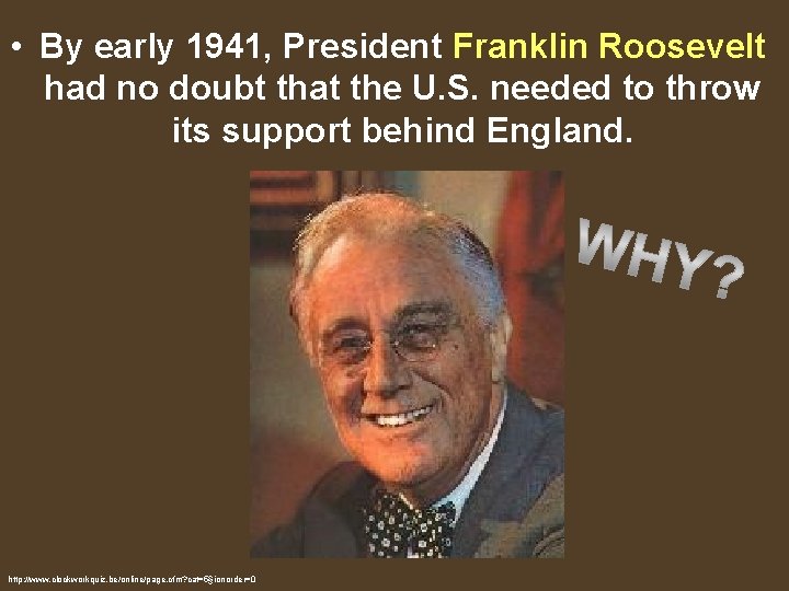  • By early 1941, President Franklin Roosevelt had no doubt that the U.