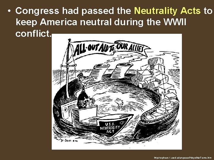  • Congress had passed the Neutrality Acts to keep America neutral during the