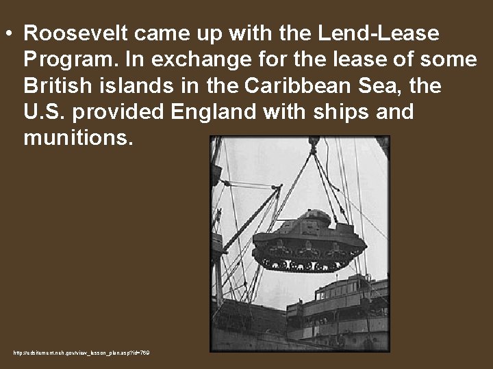  • Roosevelt came up with the Lend-Lease Program. In exchange for the lease