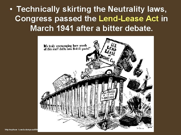  • Technically skirting the Neutrality laws, Congress passed the Lend-Lease Act in March