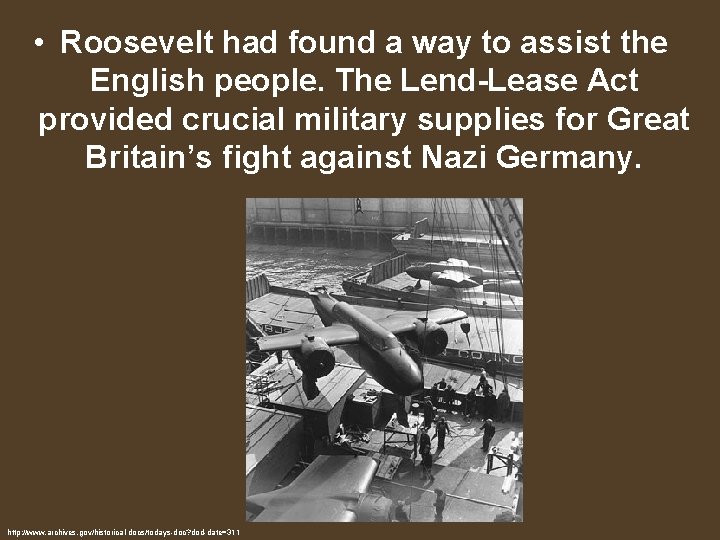  • Roosevelt had found a way to assist the English people. The Lend-Lease