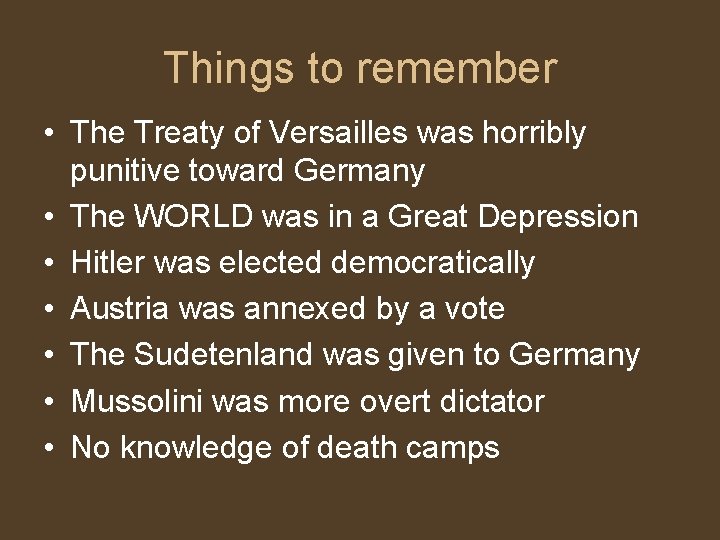 Things to remember • The Treaty of Versailles was horribly punitive toward Germany •