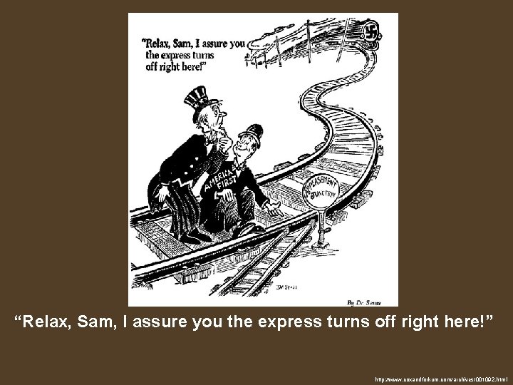 “Relax, Sam, I assure you the express turns off right here!” http: //www. coxandforkum.