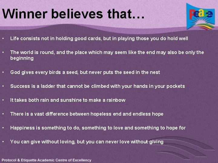 Winner believes that… • Life consists not in holding good cards, but in playing