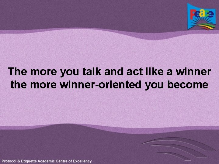 The more you talk and act like a winner the more winner-oriented you become