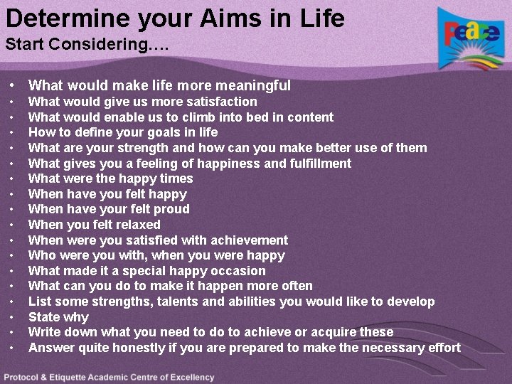 Determine your Aims in Life Start Considering…. • What would make life more meaningful
