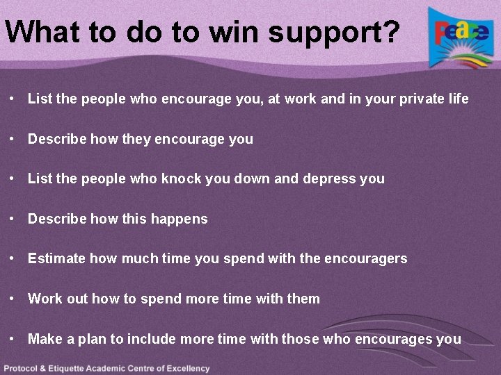 What to do to win support? • List the people who encourage you, at