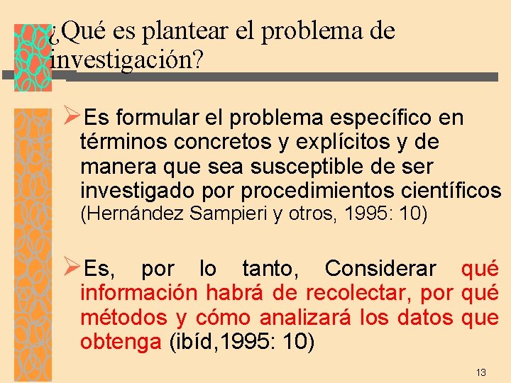 ¿Qué es plantear el problema de investigación? ØEs formular el problema específico en términos