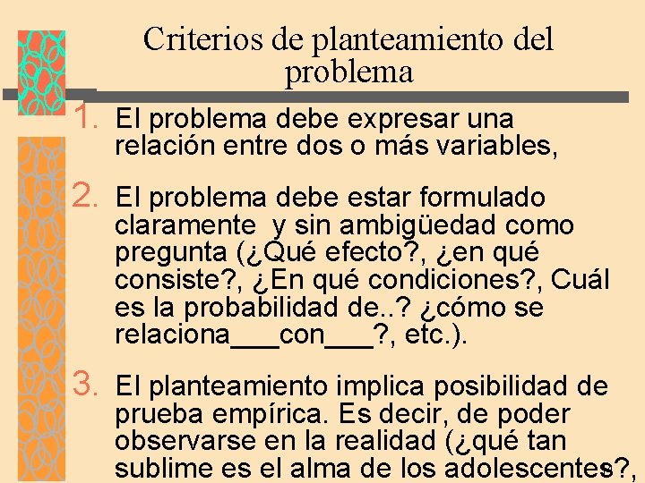 Criterios de planteamiento del problema 1. El problema debe expresar una relación entre dos