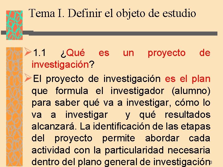 Tema I. Definir el objeto de estudio Ø 1. 1 ¿Qué es un proyecto