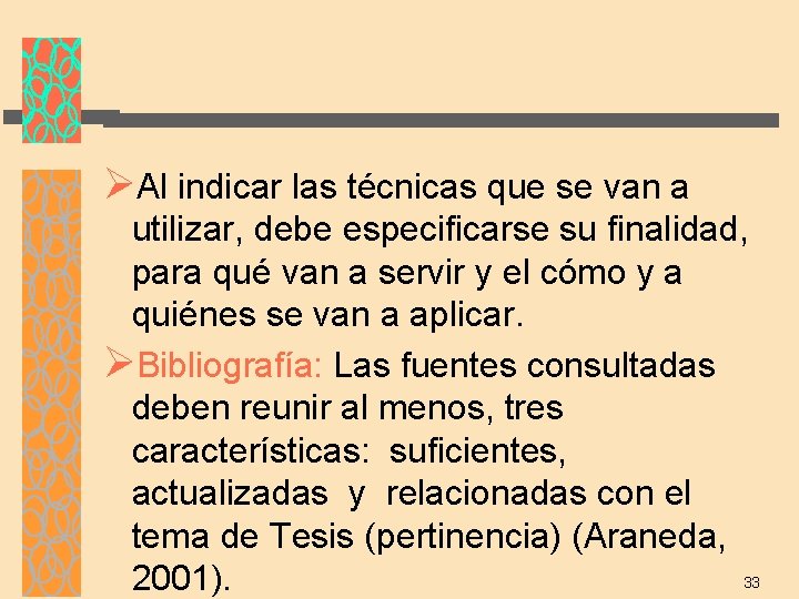 ØAl indicar las técnicas que se van a utilizar, debe especificarse su finalidad, para