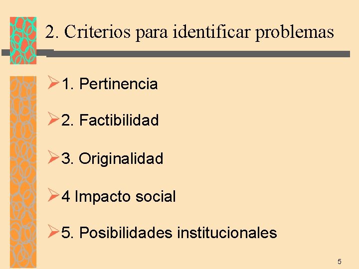 2. Criterios para identificar problemas Ø 1. Pertinencia Ø 2. Factibilidad Ø 3. Originalidad