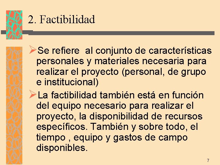 2. Factibilidad ØSe refiere al conjunto de características personales y materiales necesaria para realizar