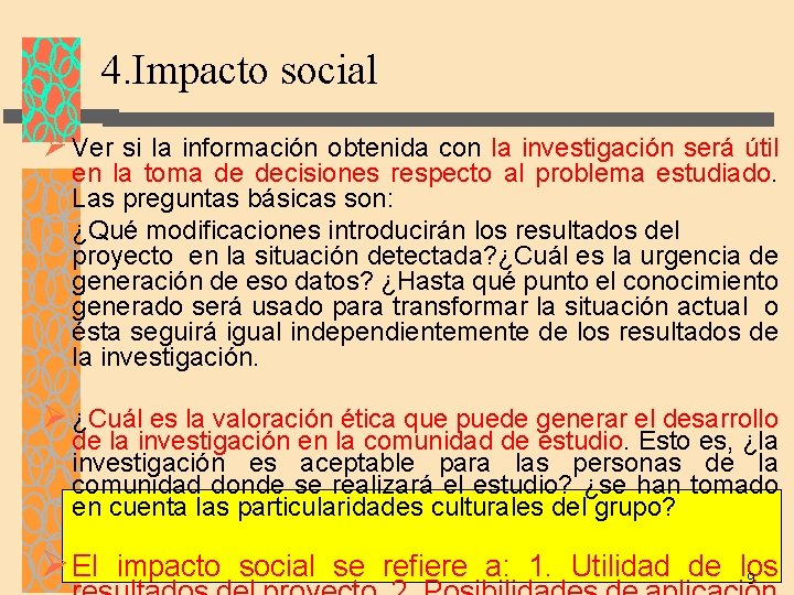 4. Impacto social Ø Ver si la información obtenida con la investigación será útil