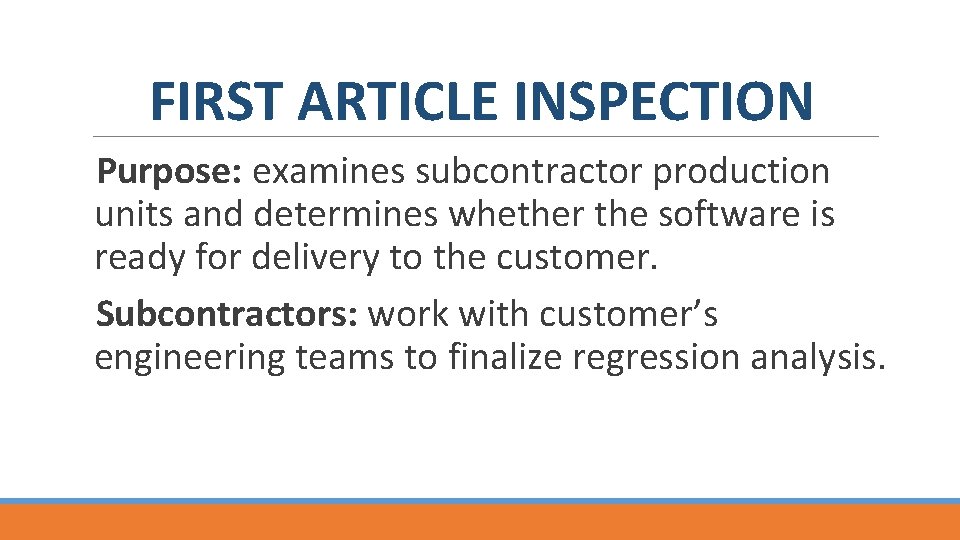 FIRST ARTICLE INSPECTION Purpose: examines subcontractor production units and determines whether the software is