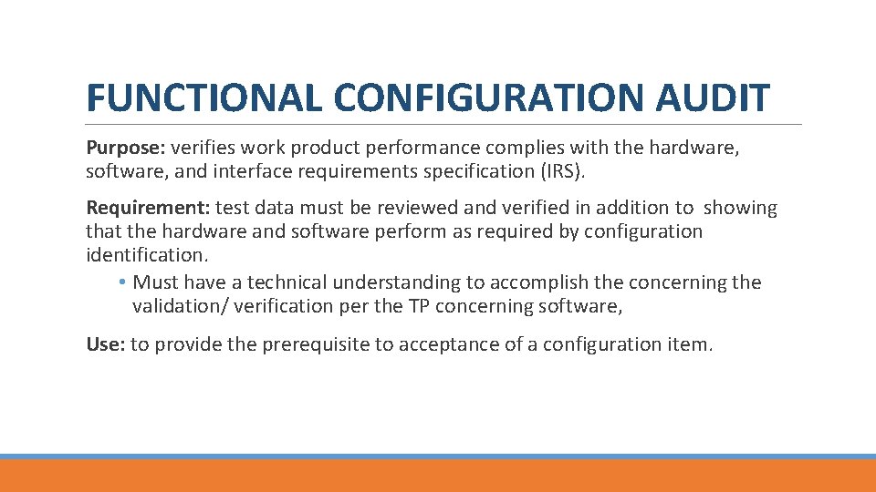 FUNCTIONAL CONFIGURATION AUDIT Purpose: verifies work product performance complies with the hardware, software, and