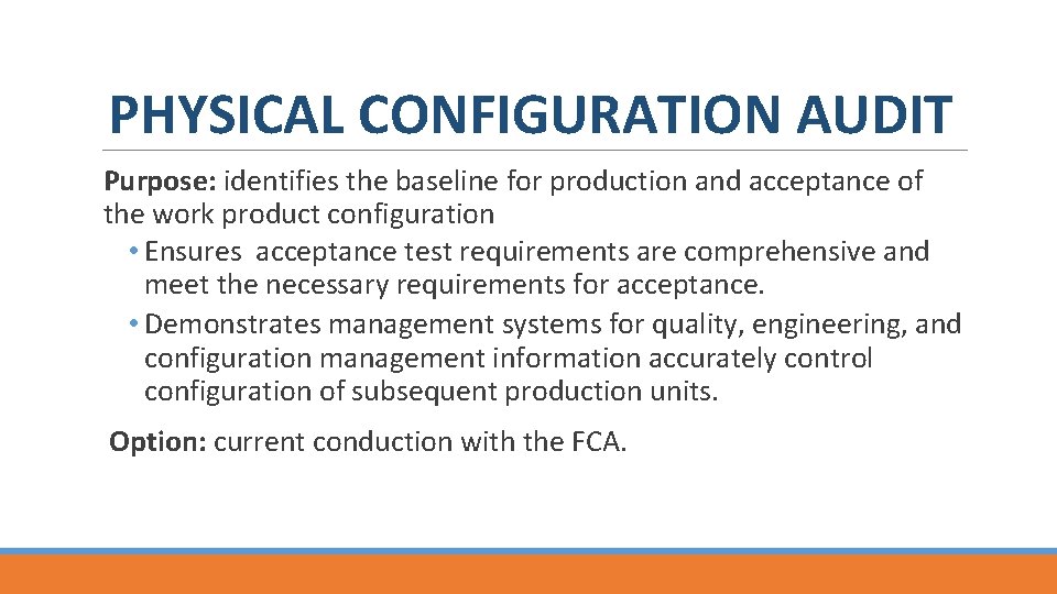 PHYSICAL CONFIGURATION AUDIT Purpose: identifies the baseline for production and acceptance of the work