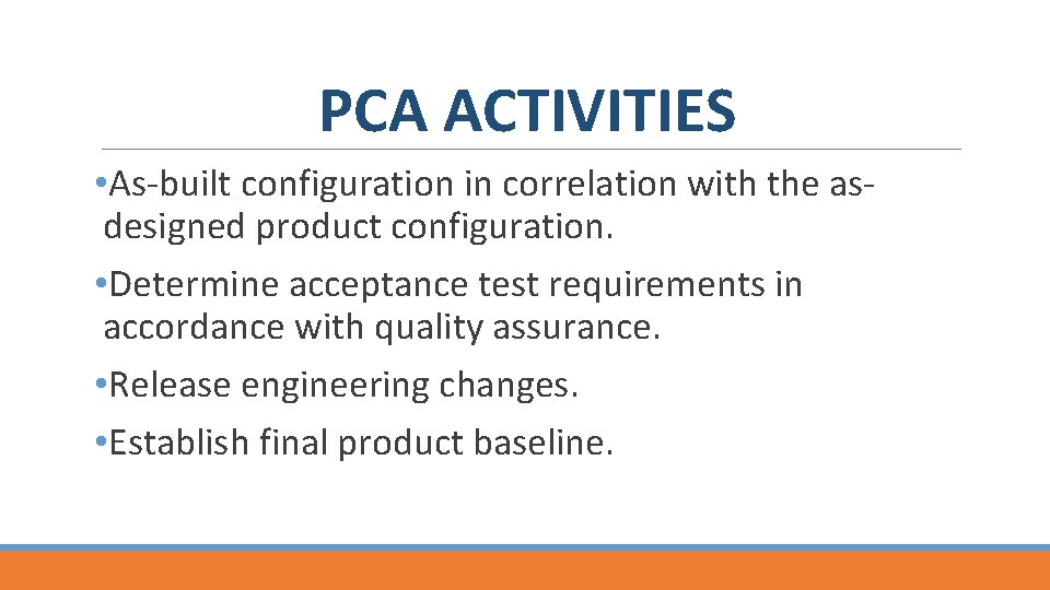 PCA ACTIVITIES • As built configuration in correlation with the as designed product configuration.