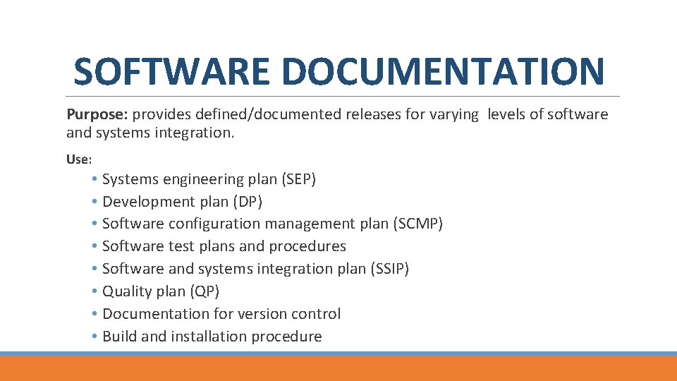 SOFTWARE DOCUMENTATION Purpose: provides defined/documented releases for varying levels of software and systems integration.