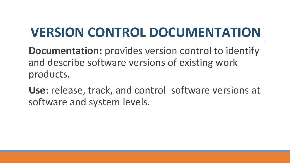 VERSION CONTROL DOCUMENTATION Documentation: provides version control to identify and describe software versions of