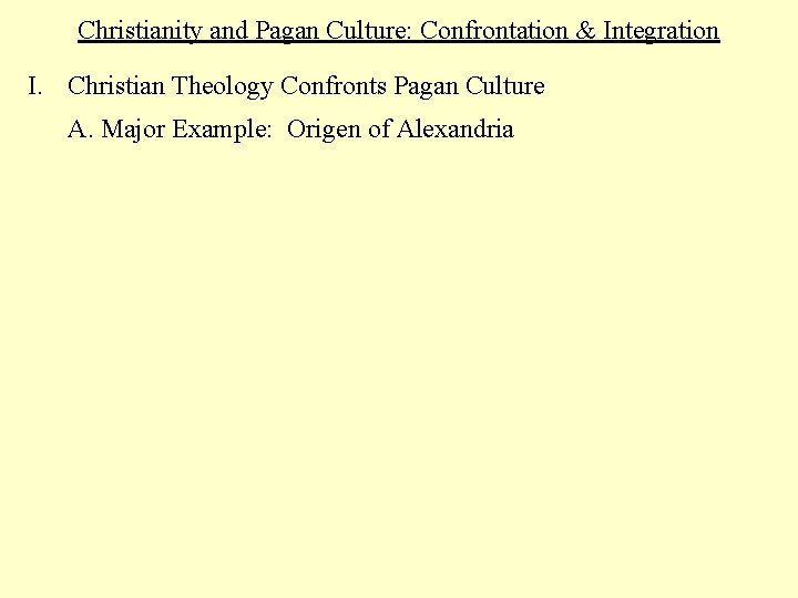 Christianity and Pagan Culture: Confrontation & Integration I. Christian Theology Confronts Pagan Culture A.