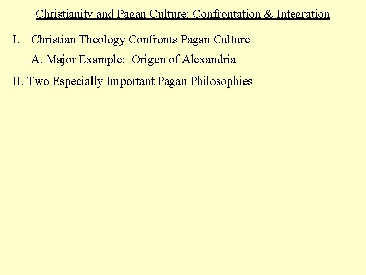 Christianity and Pagan Culture: Confrontation & Integration I. Christian Theology Confronts Pagan Culture A.