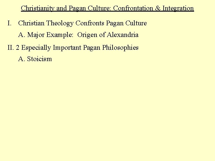 Christianity and Pagan Culture: Confrontation & Integration I. Christian Theology Confronts Pagan Culture A.