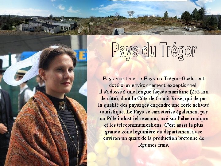 Pays maritime, le Pays du Trégor-Goëlo, est doté d'un environnement exceptionnel ; Il s'adosse