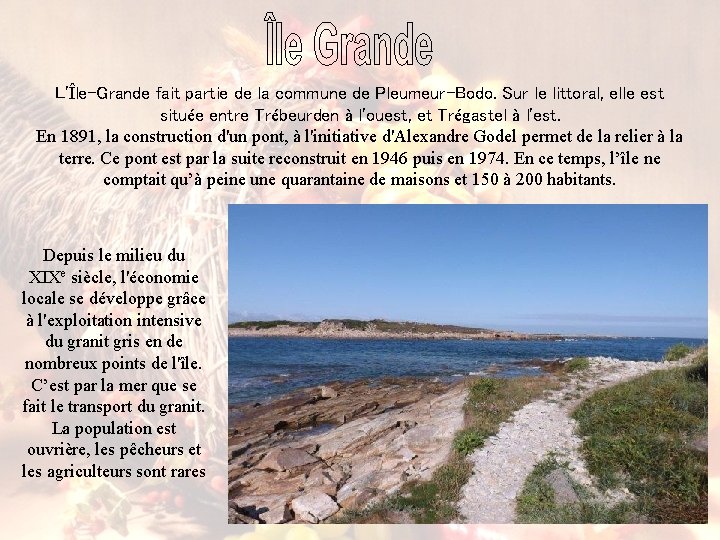 L'Île-Grande fait partie de la commune de Pleumeur-Bodo. Sur le littoral, elle est située