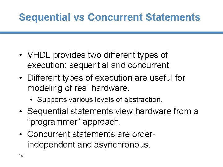 Sequential vs Concurrent Statements • VHDL provides two different types of execution: sequential and