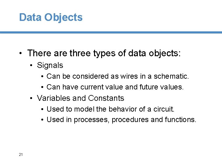 Data Objects • There are three types of data objects: • Signals • Can