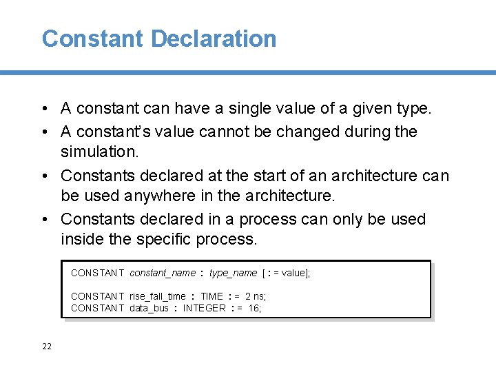 Constant Declaration • A constant can have a single value of a given type.