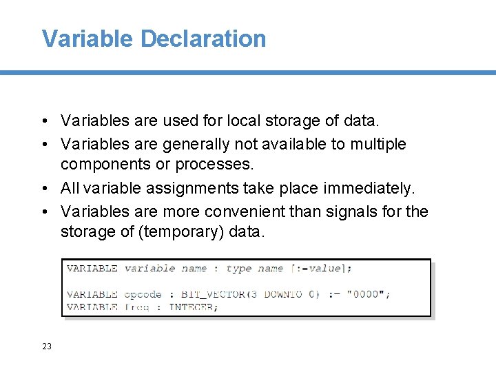 Variable Declaration • Variables are used for local storage of data. • Variables are