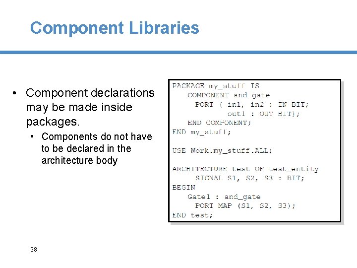 Component Libraries • Component declarations may be made inside packages. • Components do not