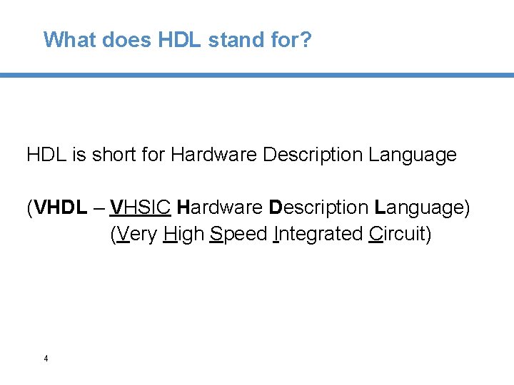 What does HDL stand for? HDL is short for Hardware Description Language (VHDL –