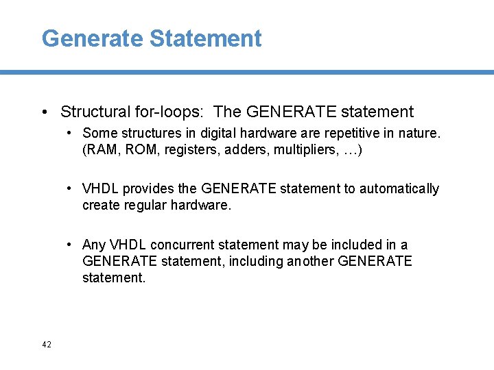 Generate Statement • Structural for-loops: The GENERATE statement • Some structures in digital hardware