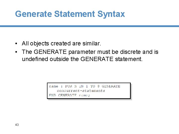 Generate Statement Syntax • All objects created are similar. • The GENERATE parameter must