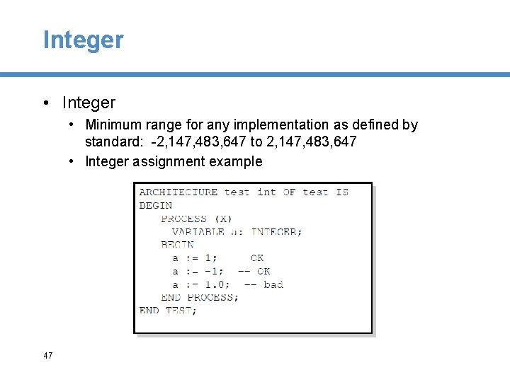 Integer • Minimum range for any implementation as defined by standard: -2, 147, 483,