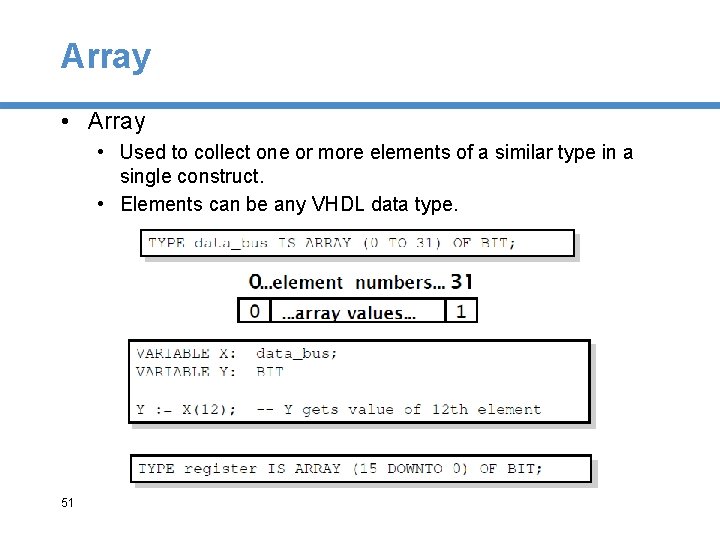 Array • Used to collect one or more elements of a similar type in