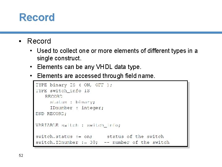 Record • Used to collect one or more elements of different types in a