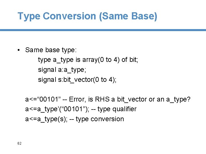 Type Conversion (Same Base) • Same base type: type a_type is array(0 to 4)