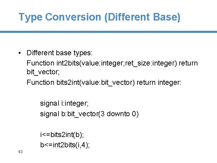 Type Conversion (Different Base) • Different base types: Function int 2 bits(value: integer; ret_size: