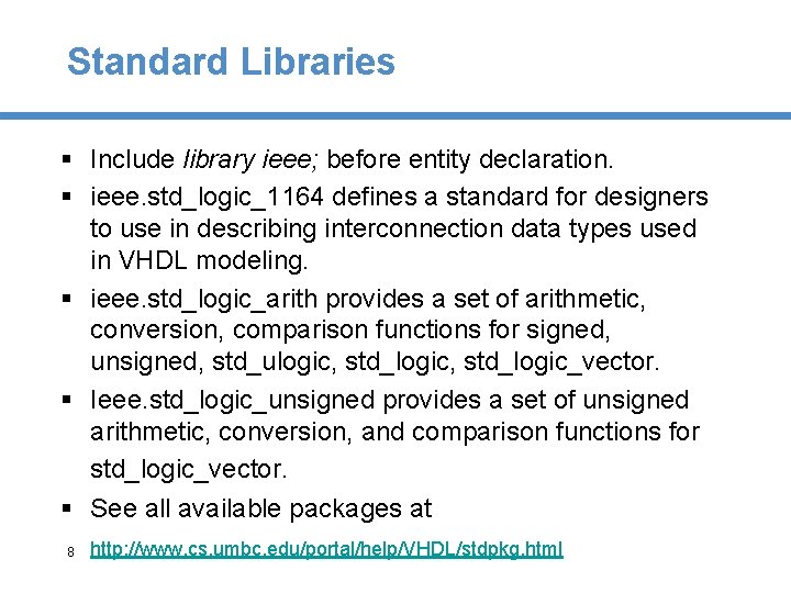 Standard Libraries § Include library ieee; before entity declaration. § ieee. std_logic_1164 defines a