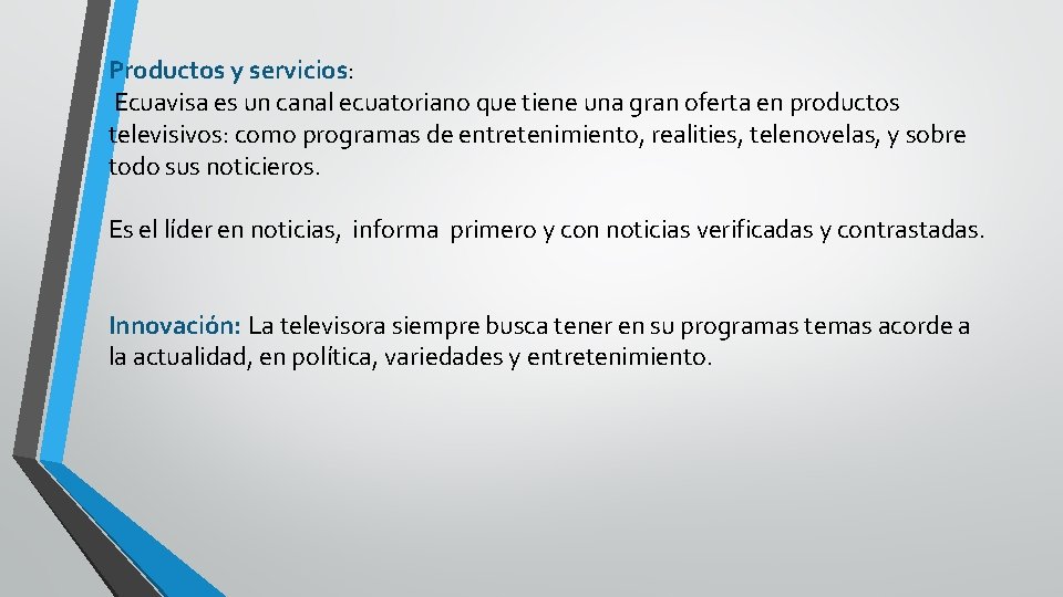 Productos y servicios: Ecuavisa es un canal ecuatoriano que tiene una gran oferta en