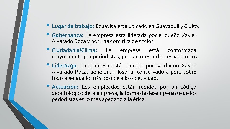  • Lugar de trabajo: Ecuavisa está ubicado en Guayaquil y Quito. • Gobernanza: