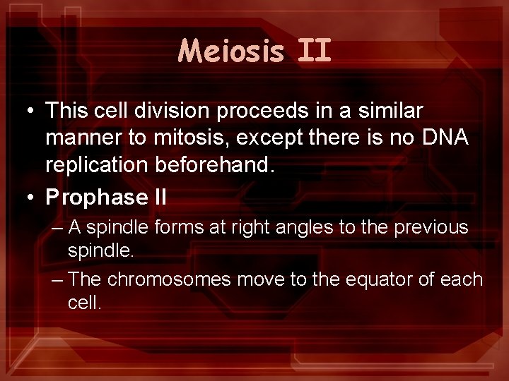 Meiosis II • This cell division proceeds in a similar manner to mitosis, except