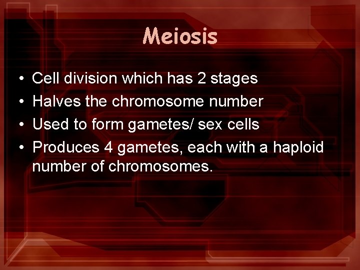 Meiosis • • Cell division which has 2 stages Halves the chromosome number Used