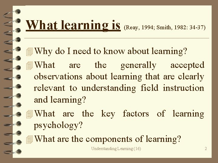 What learning is (Reay, 1994; Smith, 1982: 34 -37) 4 Why do I need