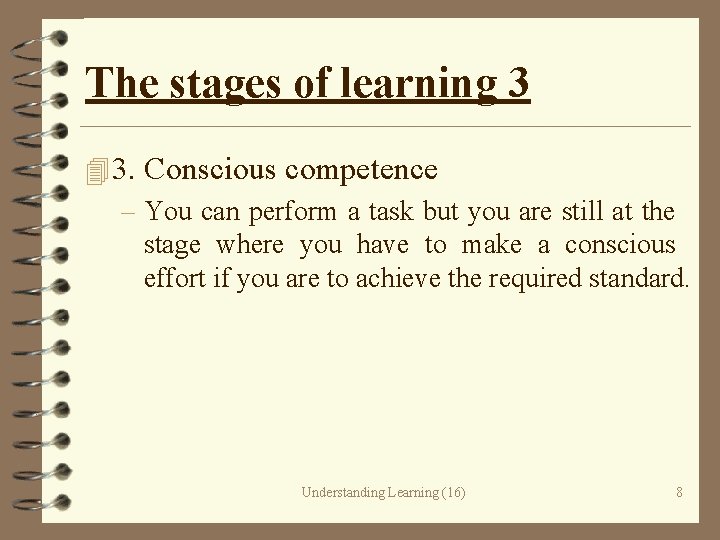 The stages of learning 3 4 3. Conscious competence – You can perform a