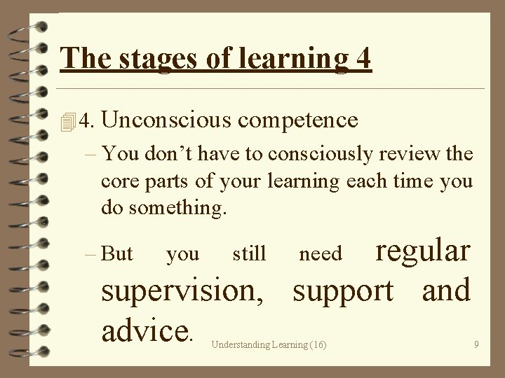 The stages of learning 4 4 4. Unconscious competence – You don’t have to
